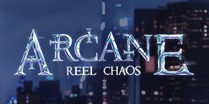 Arcane: Reel Chaos